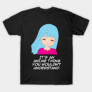 It's An Anime Thing You Wouldn't Understand Funny Anime T-Shirt